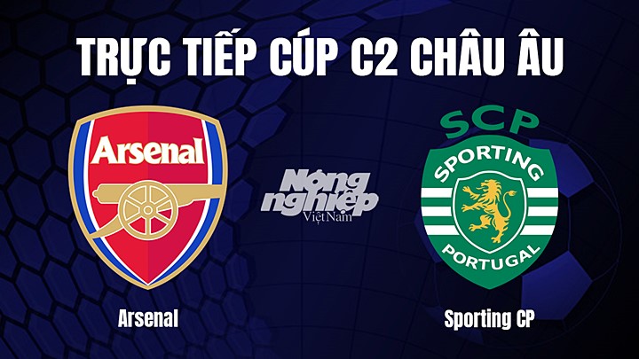 Trực tiếp bóng đá Cúp C2 Châu Âu giữa Arsenal vs Sporting Lisbon hôm nay 17/3/2023