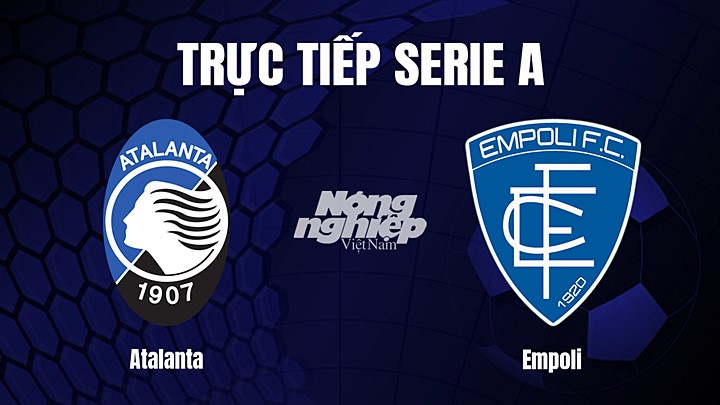 Trực tiếp bóng đá Serie A (VĐQG Italia) 2022/23 giữa Atalanta vs Empoli hôm nay 18/3/2023