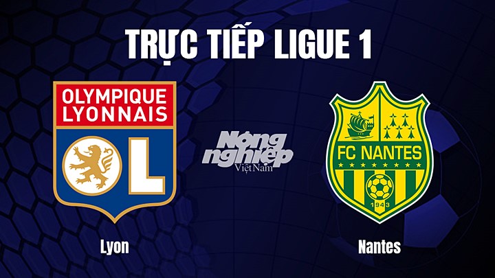 Trực tiếp bóng đá Ligue 1 (VĐQG Pháp) 2022/23 giữa Lyon vs Nantes hôm nay 18/3/2023