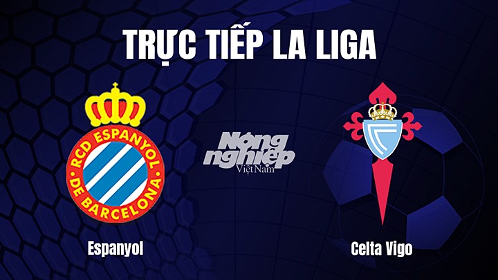Trực tiếp bóng đá La Liga 2022/23 giữa Espanyol vs Celta Vigo ngày 19/3/2023