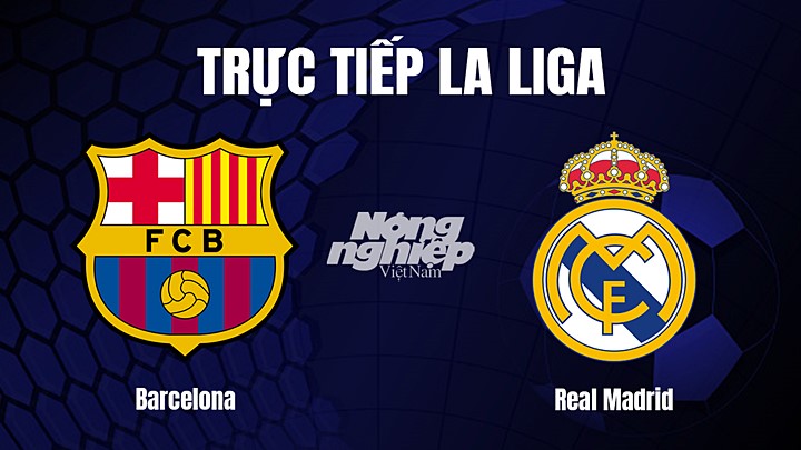 Trực tiếp bóng đá La Liga 2022/23 giữa Barcelona vs Real Madrid hôm nay 20/3/2023