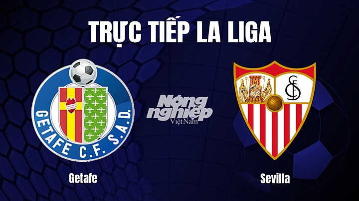 Trực tiếp bóng đá La Liga 2022/23 giữa Getafe vs Sevilla ngày 20/3/2023