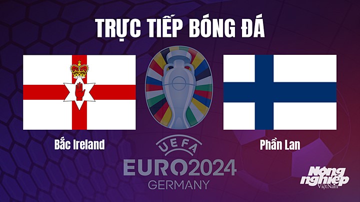 Trực tiếp bóng đá vòng loại EURO 2024 giữa Bắc Ireland vs Phần Lan hôm nay 27/3/2023