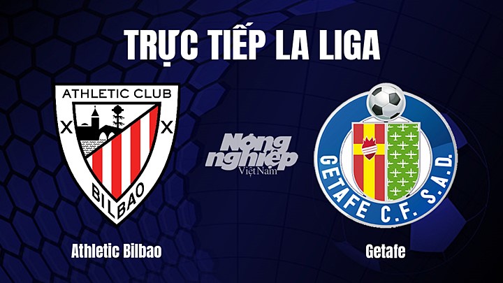 Trực tiếp bóng đá La Liga 2022/23 giữa Athletic Bilbao vs Getafe hôm nay 1/4/2023