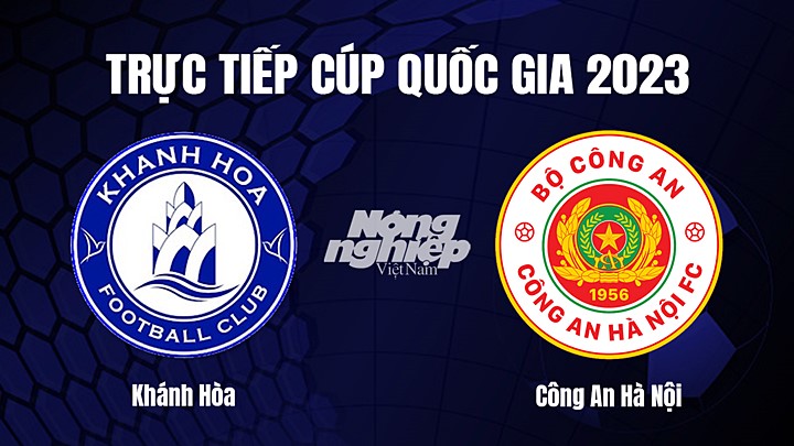 Trực tiếp bóng đá Cúp Quốc gia Việt Nam 2023 giữa Khánh Hòa vs CAHN hôm nay 2/4/2023