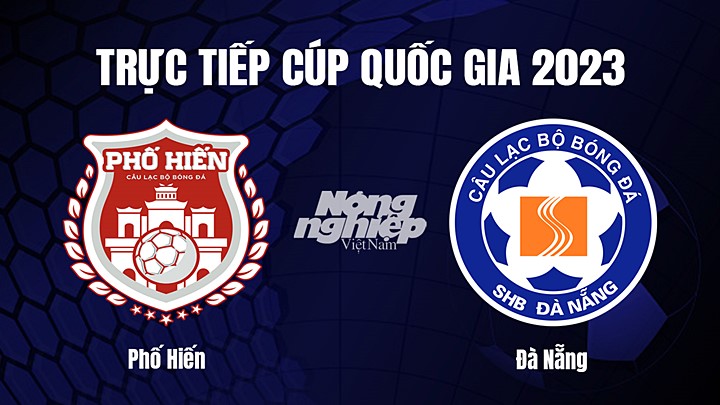 Trực tiếp bóng đá Cúp Quốc gia Việt Nam 2023 giữa Phố Hiến vs Đà Nẵng hôm nay 2/4/2023