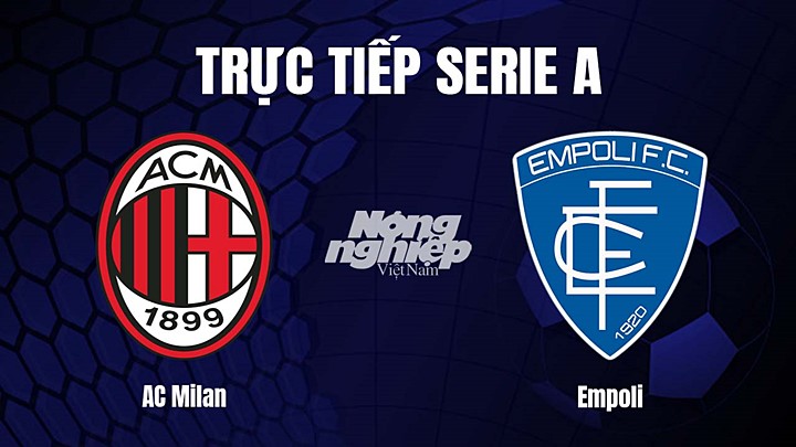 Trực tiếp bóng đá Serie A (VĐQG Italia) 2022/23 giữa AC Milan vs Empoli hôm nay 8/4/2023