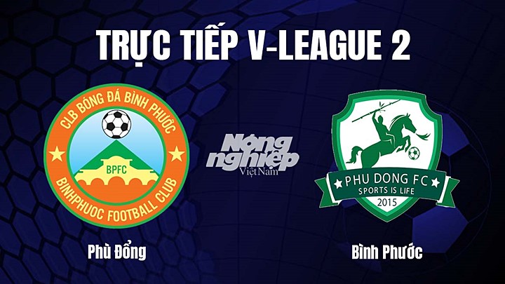 Trực tiếp bóng đá V-League 2 (hạng Nhất Việt Nam) giữa Phù Đổng vs Bình Phước hôm nay 7/4/2023