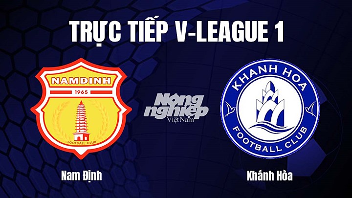 Trực tiếp bóng đá V-League 2023 giữa Nam Định vs Khánh Hòa hôm nay 7/4/2023