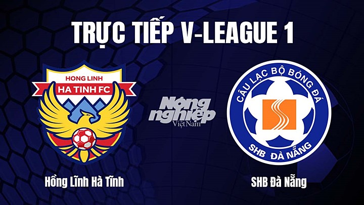 Trực tiếp bóng đá V-League 2023 giữa Hà Tĩnh vs Đà Nẵng hôm nay 8/4/2023