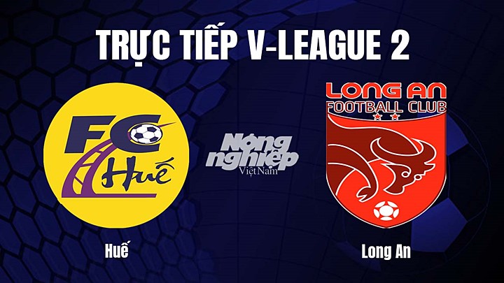 Trực tiếp bóng đá V-League 2 (hạng Nhất Việt Nam) giữa Huế vs Long An hôm nay 8/4/2023