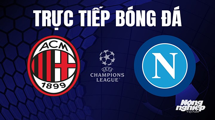 Trực tiếp bóng đá Cúp C1 Châu Âu giữa AC Milan vs Napoli hôm nay 13/4/2023