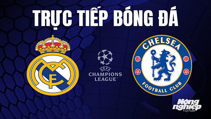 Trực tiếp bóng đá Cúp C1 Châu Âu giữa Real Madrid vs Chelsea hôm nay 13/4/2023