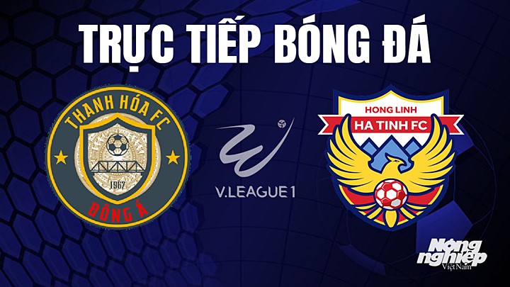 Trực tiếp bóng đá V-League 2023 giữa Thanh Hóa vs Hà Tĩnh hôm nay 12/4/2023