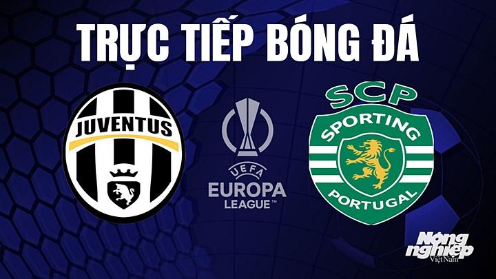 Trực tiếp bóng đá Cúp C2 Châu Âu giữa Juventus vs Sporting Lisbon hôm nay 14/4/2023