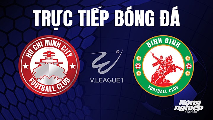 Trực tiếp bóng đá V-League 2023 giữa TP.HCM vs Bình Định hôm nay 13/4/2023