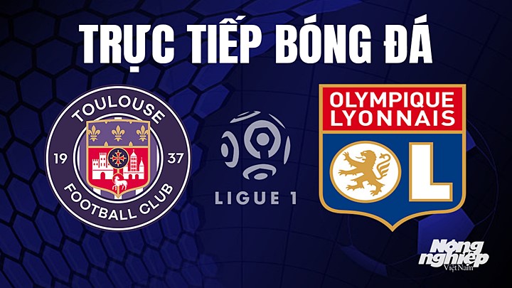 Trực tiếp bóng đá Ligue 1 (VĐQG Pháp) 2022/23 giữa Toulouse vs Lyon hôm nay 15/4/2023