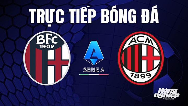 Trực tiếp bóng đá Serie A (VĐQG Italia) 2022/23 giữa Bologna vs AC Milan hôm nay 15/4/2023