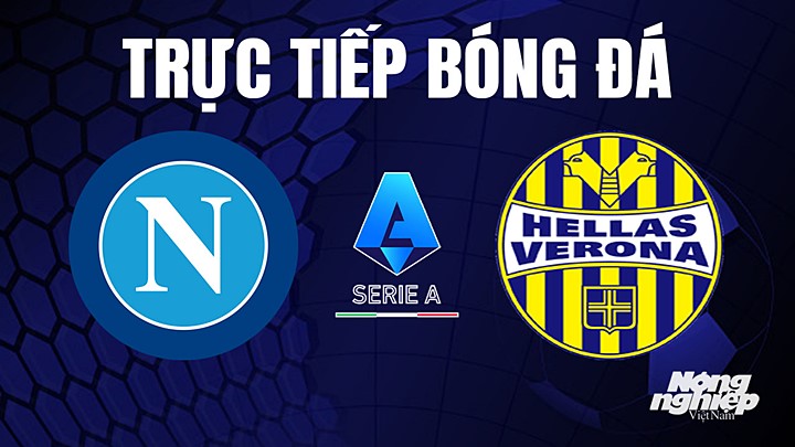 Trực tiếp bóng đá Serie A (VĐQG Italia) 2022/23 giữa Napoli vs Hellas Verona hôm nay 15/4/2023