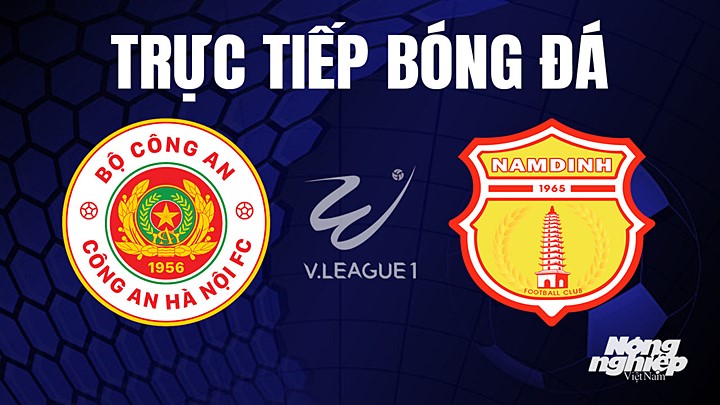 Trực tiếp bóng đá V-League 2023 giữa CAHN vs Nam Định hôm nay 16/4/2023