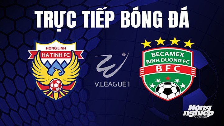 Trực tiếp bóng đá V-League 2023 giữa Hà Tĩnh vs Bình Dương hôm nay 16/4/2023