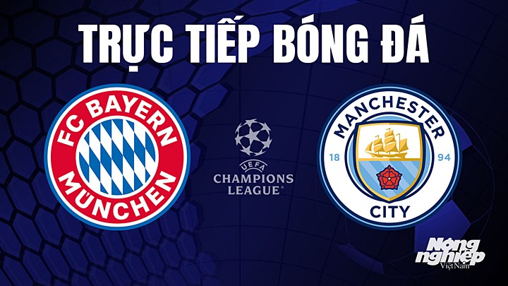 Trực tiếp bóng đá Cúp C1 Châu Âu giữa Bayern Munich vs Man City hôm nay 20/4/2023