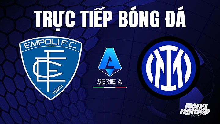 Trực tiếp bóng đá Serie A (VĐQG Italia) 2022/23 giữa Empoli vs Inter Milan hôm nay 23/4/2023