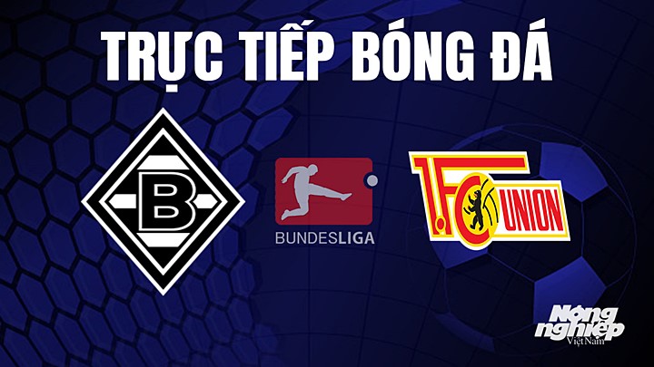 Trực tiếp bóng đá Bundesliga (VĐQG Đức) 2022/23 giữa Gladbach vs Union Berlin ngày 24/4/2023