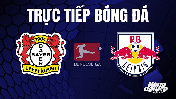 Trực tiếp bóng đá Bundesliga (VĐQG Đức) 2022/23 giữa Bayer Leverkusen vs RB Leipzig hôm nay 23/4/2023