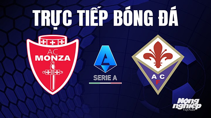 Trực tiếp bóng đá Serie A (VĐQG Italia) 2022/23 giữa Monza vs Fiorentina hôm nay 23/4/2023