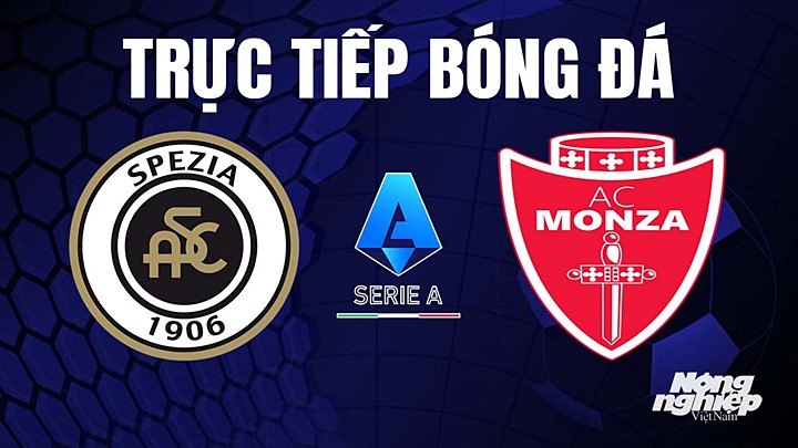 Trực tiếp bóng đá Serie A (VĐQG Italia) 2022/23 giữa Spezia vs Monza hôm nay 29/4/2023