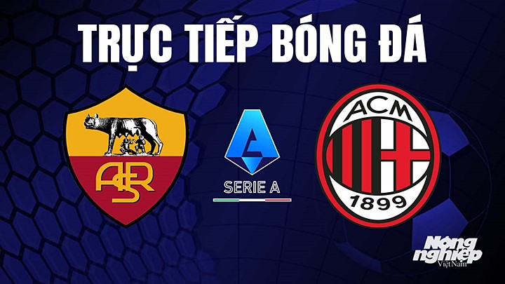 Trực tiếp bóng đá Serie A (VĐQG Italia) 2022/23 giữa AS Roma vs AC Milan hôm nay 29/4/2023