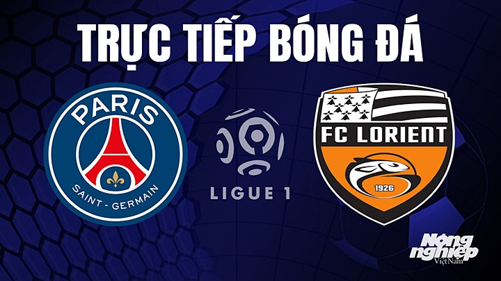 Trực tiếp bóng đá Ligue 1 (VĐQG Pháp) 2022/23 giữa PSG vs Lorient hôm nay 30/4/2023