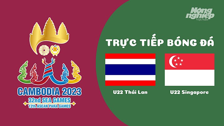 Trực tiếp bóng đá nam Sea Games 32 giữa U22 Thái Lan vs U22 Singapore hôm nay 30/4/2022