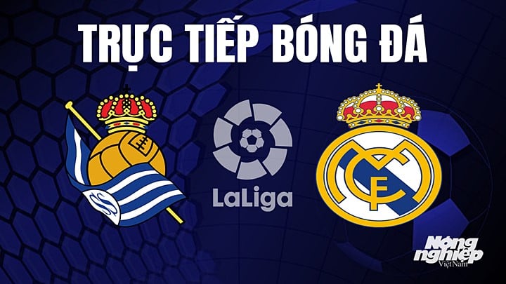 Trực tiếp bóng đá La Liga 2022/23 giữa Real Sociedad vs Real Madrid hôm nay 3/5/2023