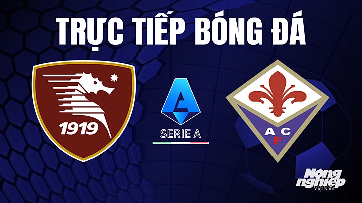 Trực tiếp bóng đá Serie A (VĐQG Italia) 2022/23 giữa Salernitana vs Fiorentina hôm nay 3/5/2023