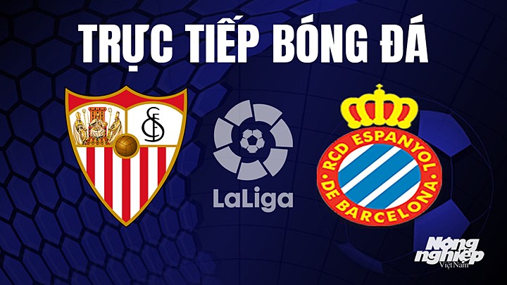 Trực tiếp bóng đá La Liga 2022/23 giữa Sevilla vs Espanyol ngày 5/5/2023