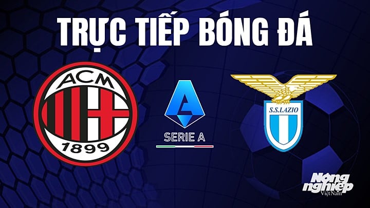 Trực tiếp bóng đá Serie A (VĐQG Italia) 2022/23 giữa AC Milan vs Lazio hôm nay 6/5/2023