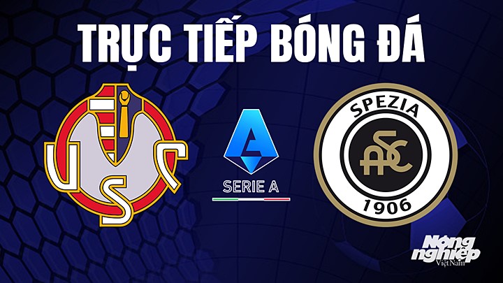 Trực tiếp bóng đá Serie A (VĐQG Italia) 2022/23 giữa Cremonese vs Spezia hôm nay 6/5/2023