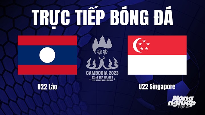 Trực tiếp bóng đá nam SEA Games 32 giữa U22 Lào vs U22 Singapore hôm nay 6/5/2022