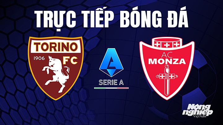 Trực tiếp bóng đá Serie A (VĐQG Italia) 2022/23 giữa Torino vs Monza hôm nay 7/5/2023