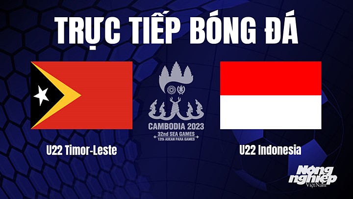 Trực tiếp bóng đá nam SEA Games 32 giữa U22 Timor Leste vs U22 Indonesia hôm nay 7/5/2022