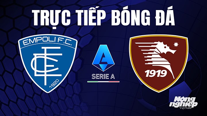 Trực tiếp bóng đá Serie A (VĐQG Italia) 2022/23 giữa Empoli vs Salernitana hôm nay 8/5/2023