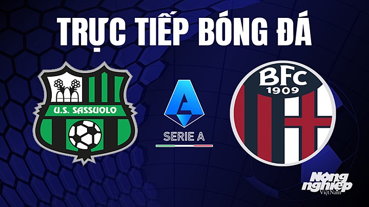 Trực tiếp bóng đá Serie A (VĐQG Italia) 2022/23 giữa Sassuolo vs Bologna hôm nay 9/5/2023