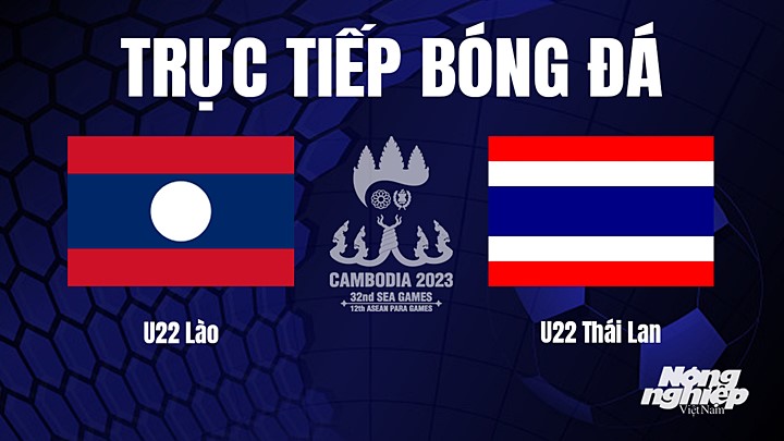 Trực tiếp bóng đá nam SEA Games 32 giữa U22 Lào vs U22 Thái Lan hôm nay 8/5/2023