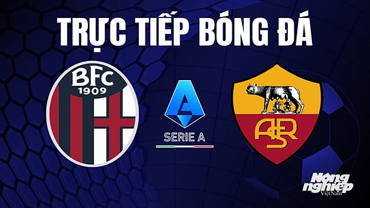 Trực tiếp bóng đá Serie A (VĐQG Italia) 2022/23 giữa Bologna vs AS Roma hôm nay 14/5/2023
