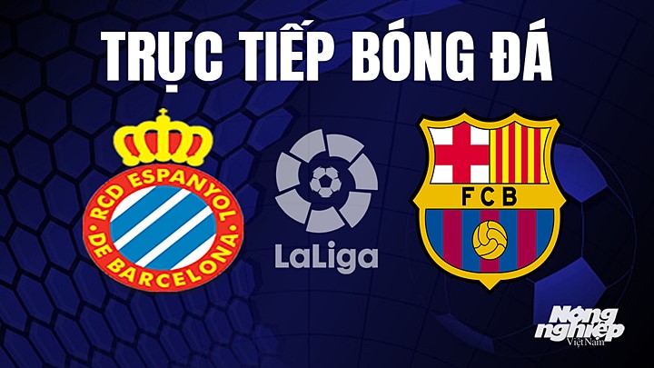 Trực tiếp bóng đá La Liga 2022/23 giữa Espanyol vs Barcelona hôm nay 15/5/2023