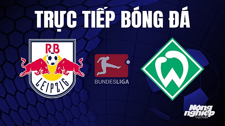 Trực tiếp bóng đá Bundesliga (VĐQG Đức) 2022/23 giữa RB Leipzig vs Werder Bremen hôm nay 14/5/2023