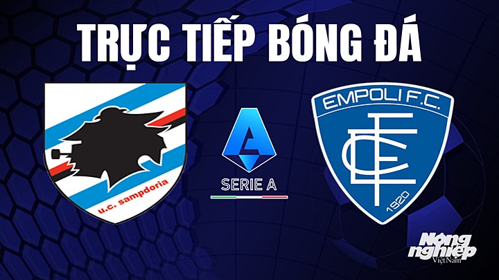 Trực tiếp bóng đá Serie A (VĐQG Italia) 2022/23 giữa Sampdoria vs Empoli hôm nay 16/5/2023
