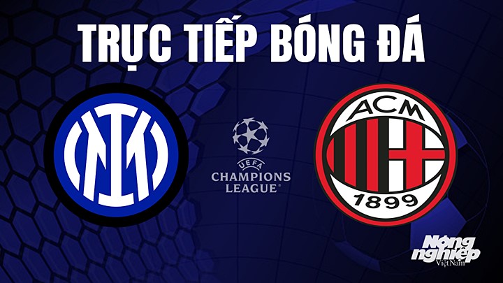 Trực tiếp bóng đá Cúp C1 Châu Âu giữa Inter Milan vs AC Milan hôm nay 17/5/2023